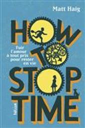 How to stop time | Haig, Matt (1975-....). Auteur