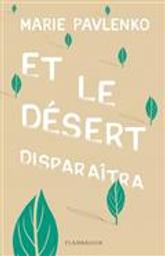 Et le désert disparaîtra / Marie Pavlenko | Pavlenko, Marie. Auteur