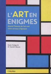 L' art en énigmes : quand l'histoire de l'art met votre cerveau à l'épreuve / Susie Hodge et Dr Gareth Moore | Hodge, Susie. Auteur