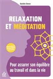 Relaxation et méditation : pour assurer son équilibre au travail et dans la vie / Danièle Simon | Simon, Danièle. Auteur