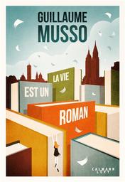 La vie est un roman / Guillaume Musso | Musso, Guillaume. Auteur