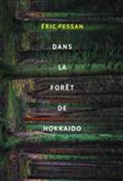 Dans la forêt de Hokkaido / Eric Pessan | Pessan, Eric. Auteur