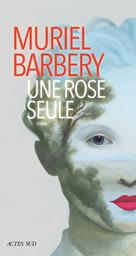 Une rose seule / Muriel Barbery | Barbery, Muriel. Auteur