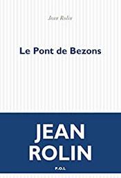 Le pont de Bezons / Jean Rolin | Rolin, Jean. Auteur