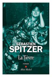 La fièvre / Sébastien Spitzer | Spitzer, Sébastien. Auteur