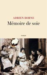 Mémoire de soie / Adrien Borne | Borne, Adrien. Auteur