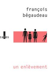 Un enlèvement / François Bégaudeau | Bégaudeau, François. Auteur