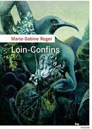 Loin-Confins / Marie-Sabine Roger | Roger, Marie-Sabine. Auteur
