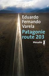 Patagonie route 203 / Eduardo Fernando Varela | Varela, Eduardo Fernando. Auteur