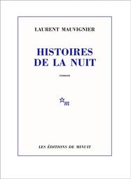 Histoires de la nuit / Laurent Mauvignier | Mauvignier, Laurent. Auteur