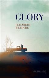 Glory / Elizabeth Wetmore | Wetmore, Elizabeth. Auteur