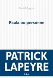 Paula ou personne / Patrick Lapeyre | Lapeyre, Patrick. Auteur